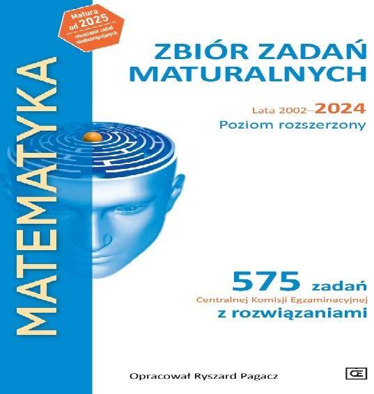 MATEMATYKA. Zbiór zadań maturalnych. Lata 2002–2024. Poziom rozszerzony.