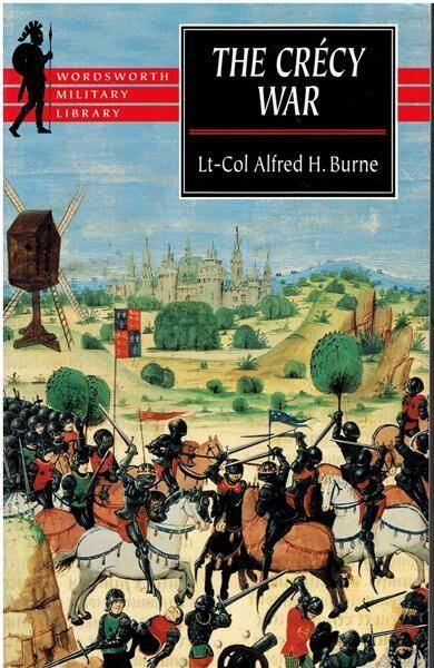 The Crecy War: A Military History of the Hundred Years War from 1337 to the Peace of Bretigny, 1360