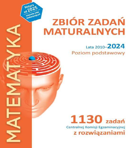 Matematyka. Zbiór zadań maturalnych. Lata 2010–2024. Poziom podstawowy.