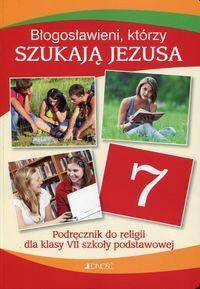 Błogosławieni, którzy szukają Jezusa Klasa 7 Podręcznik do religii dla szkoły podstawowej