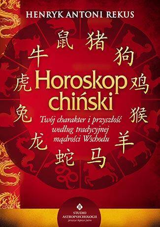 Horoskop chiński twój charakter i przyszłość według tradycyjnej mądrości wschodu