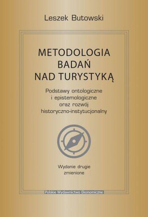 Metodologia badań nad turystyką. Podstawy ontologiczne i epistemologiczne oraz rozwój historyczno-instytucjonalny wyd. 2