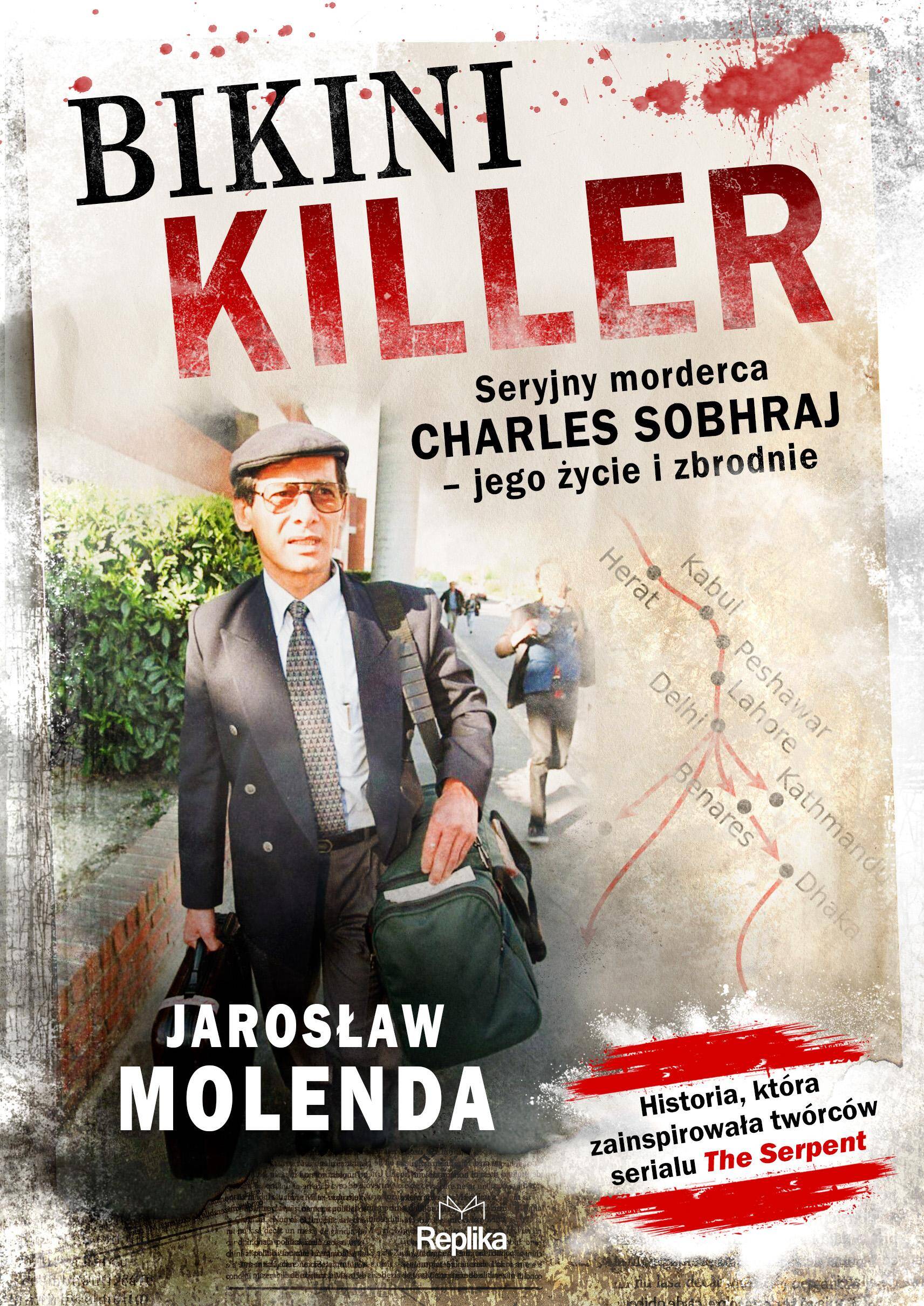 Bikini Killer. Seryjny morderca Charles Sobhraj, jego życie i zbrodnie