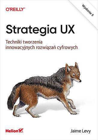 Strategia UX. Techniki tworzenia innowacyjnych rozwiązań cyfrowych wyd. 2
