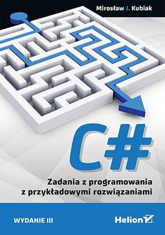 C#. Zadania z programowania z przykładowymi rozwiązaniami wyd. 3