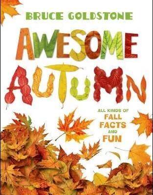 Awesome Autumn : All Kinds of Fall Facts and Fun