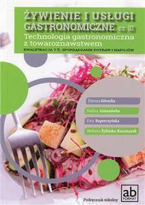 Żywienie i usługi gastronomiczne cz. III Technologia gastronomiczna z towaroznastwem Kwalifikacja T.