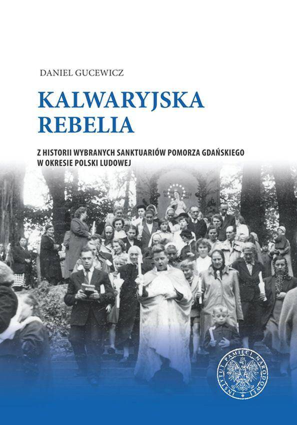 Kalwaryjska rebelia z historii wybranych sanktuariów pomorza gdańskiego w okresie polski ludowej