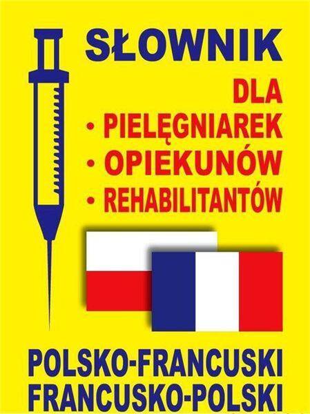 Słownik francusko-polski polsko-francuski dla pielęgniarek, opiekunów i rehabilitantów