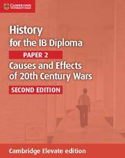 History for the IB Diploma: Paper 2: Causes and Effects of 20th Century Wars Cambridge Elevate edition (2Yr)