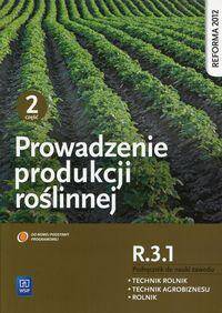 Prowadzenie produkcji roślinnej część 2 R.3.1 Podręcznik do nauki zawodu Technik rolnik Technik agrobiznesu