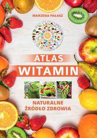 Atlas witamin Naturalne żródło zdrowia