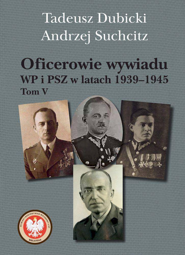 Oficerowie wywiadu WP i PSZ w latach 1939–1945. Tom 5