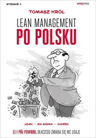 Lean management po polsku. O dobrych i złych praktykach wyd. 2