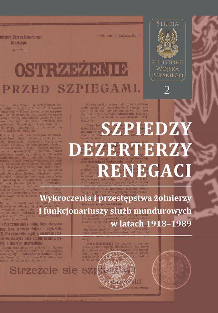 Szpiedzy, dezerterzy, renegaci. Wykroczenia i przestępstwa żołnierzy i funkcjonariuszy służb mundurowych w latach 1918–1989