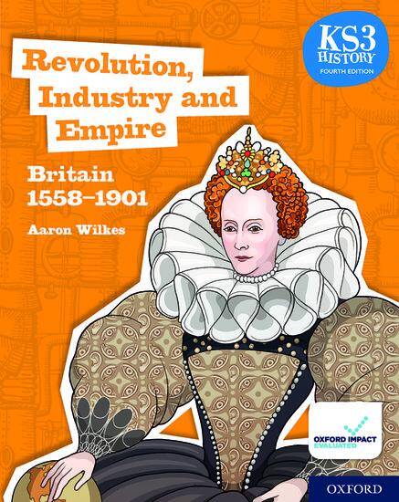 KS3 History Fourth Edition: Revolution, Industry and Empire: Britain 1745–1901 - Student Book