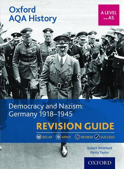 Oxford AQA History for A Level - 2015 specification: Revision Guides - Democracy and Nazism: Germany 1918-1945 Revision Guide