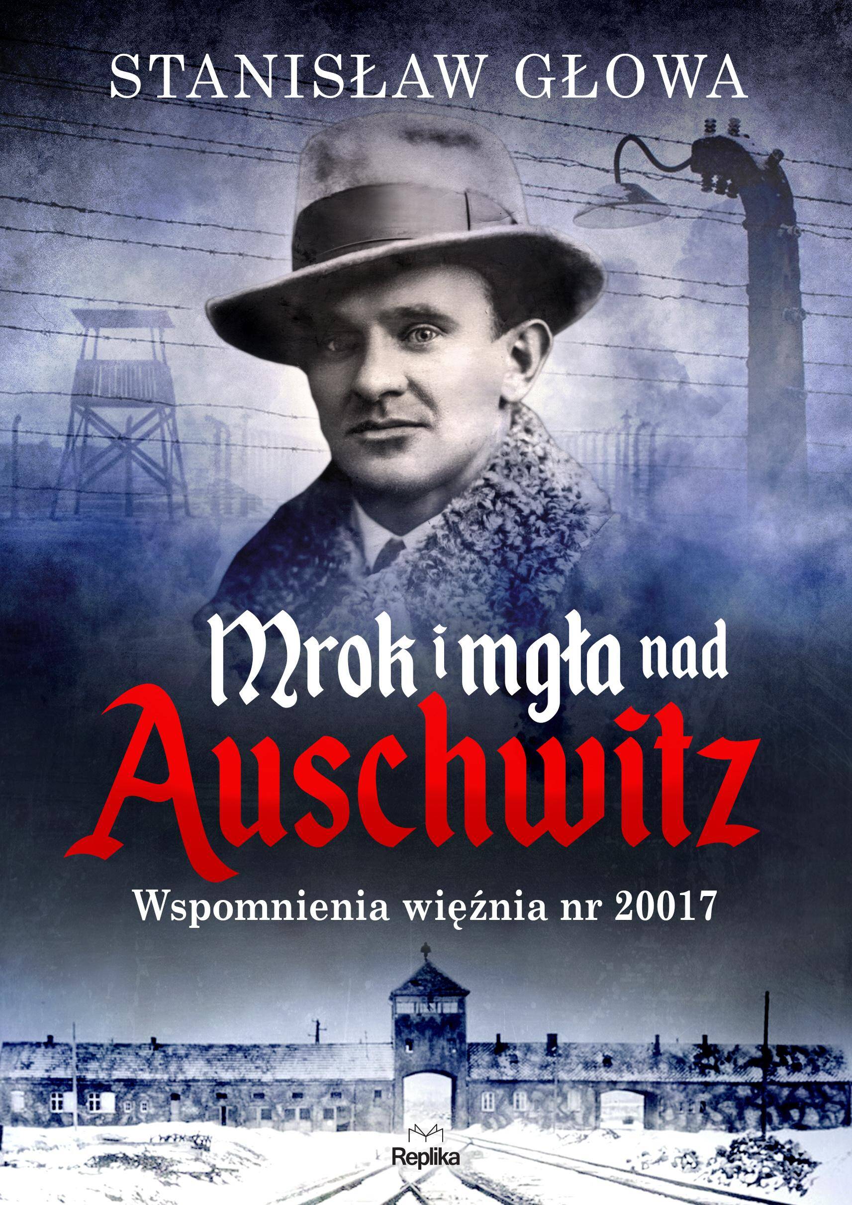 Mrok i mgła nad Auschwitz. Wspomnienia więźnia nr 20017