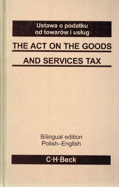 Ustawa o podatku od towarów i usług, wersja polsko-angielska. The Act on the Goods and Services Tax.