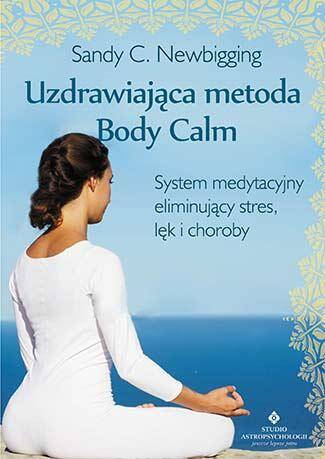Uzdrawiająca metoda body calm system medytacyjny eliminujący stres lęk i choroby