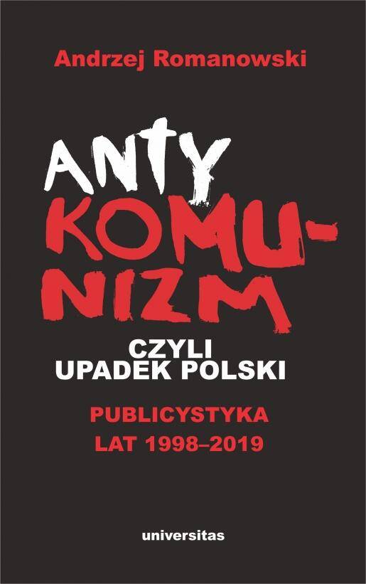 Antykomunizm, czyli upadek Polski. Publicystyka lat 1998-2019 wyd. 2