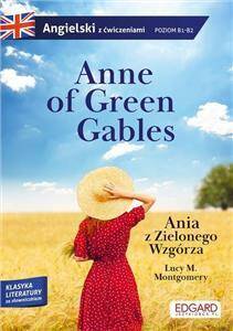 Anne of Green Gables/Ania z Zielonego Wzgórza. Adaptacja klasyki z ćwiczeniami do nauki angielskiego