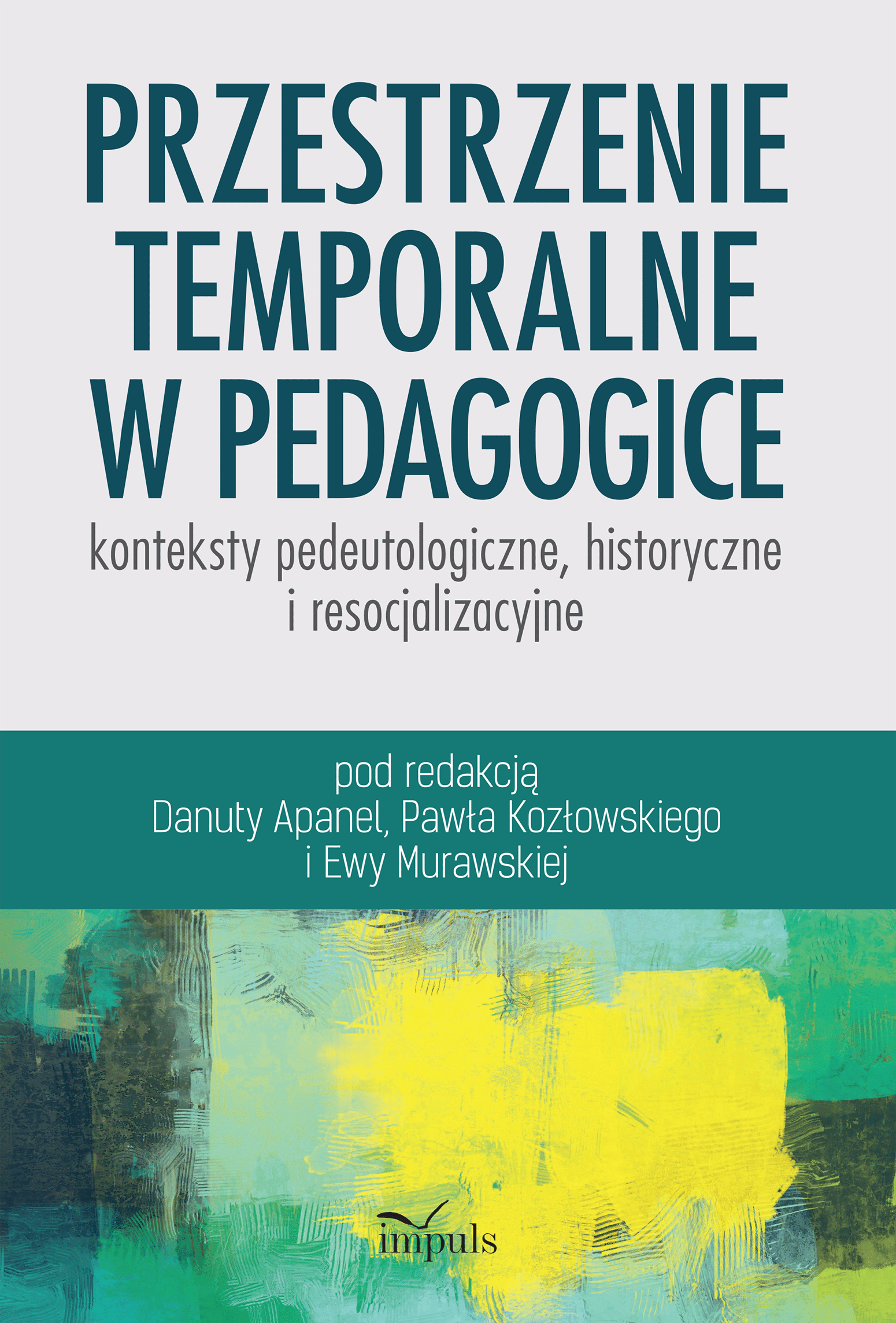 Przestrzenie temporalne w pedagogice - konteksty pedeutologiczne, historyczne i resocjalizacyjne