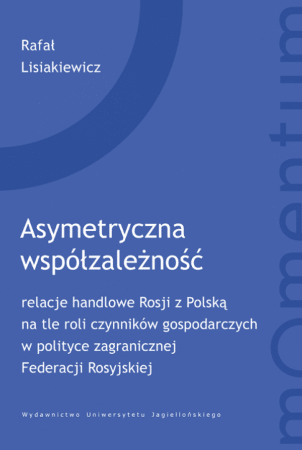 Asymetryczna współzależność. relacje handlowe Rosji z Polską na tle roli czynników gospodarczych w polityce zagranicznej Federacji Rosyjskiej. Momentum