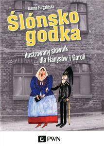 Ślónsko godka - ilustrowany słownik dla Hanysów i Goroli.