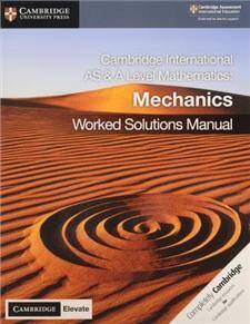 Cambridge International AS & A Level Mathematics Mechanics Worked Solutions Manual with Cambridge Elevate Edition
