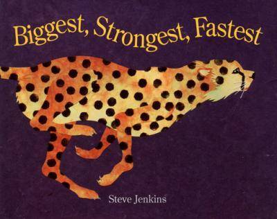 Biggest, Strongest, Fastest by Steve Jenkins  