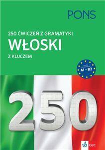 250 ćwiczeń z gramatyki włoskiego z kluczem na poziomie A1-B2 PONS