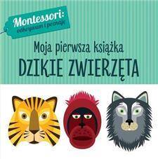 DZIKIE ZWIERZĘTA MONTESSORI MOJA PIERWSZA KSIĄŻKA