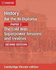 History for the IB Diploma: Paper 2: The Cold War: Superpower Tensions and Rivalries Cambridge Elevate edition (2Yr) Rivalries