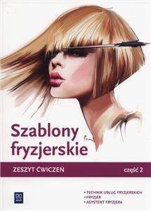 Szablony fryzjerskie.Część 2 Zeszyt ćwiczeń do nauki zawodów technik usług fryzjerskich i fryzjer.