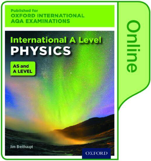 International AS & A Level Physics for Oxford International AQA Examinations: Online Textbook