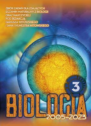Biologia 3. Edycja MATURA 2005 - 2023. Zbiór zadań wraz z odpowiedziami Tom 3