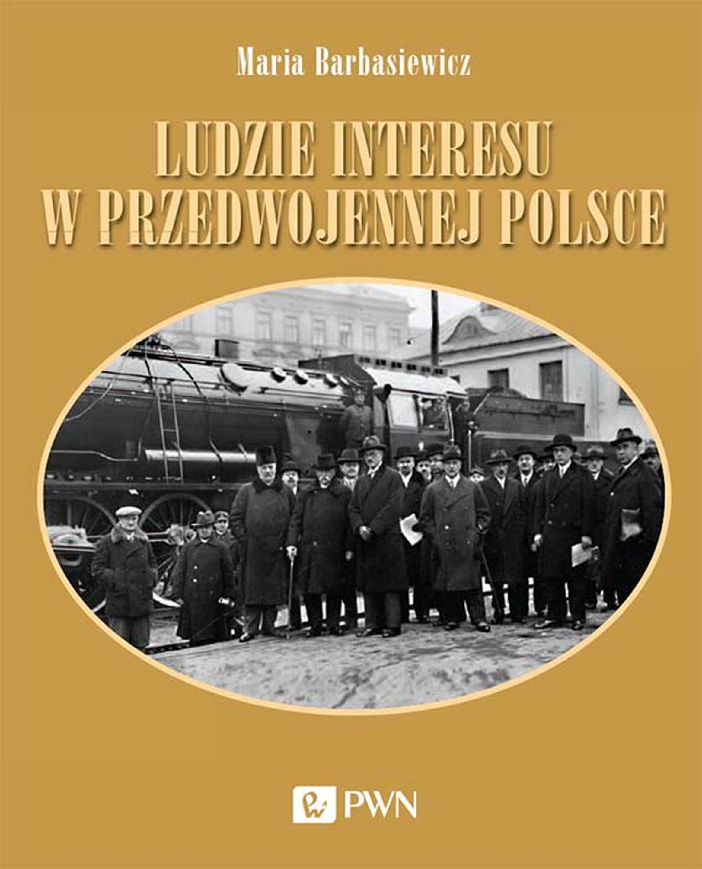 Ludzie interesu w przedwojennej Polsce. Przedsiębiorcy, filantropi, kapitaliści