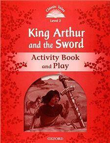 Classic Tales 2E 2 The King Arthur and the Sword Book Activity Book & Play