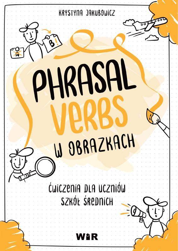 Język angielski Phrasal Verbs w obrazkach Ćwiczenia dla uczniów szkół średnich