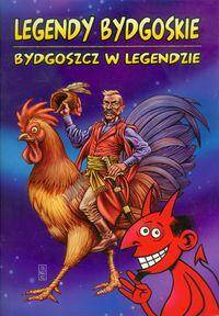 Legendy bydgoskie. Bydgoszcz w legendzie