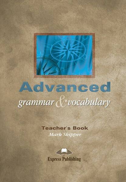 Advanced Grammar & Vocabulary Teacher's Book