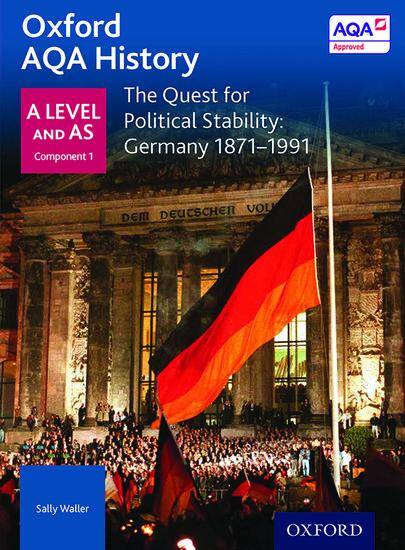 Oxford AQA History for A Level - 2015 specification: Breadth Study - The Quest for Political Stability: Germany 1871-1991