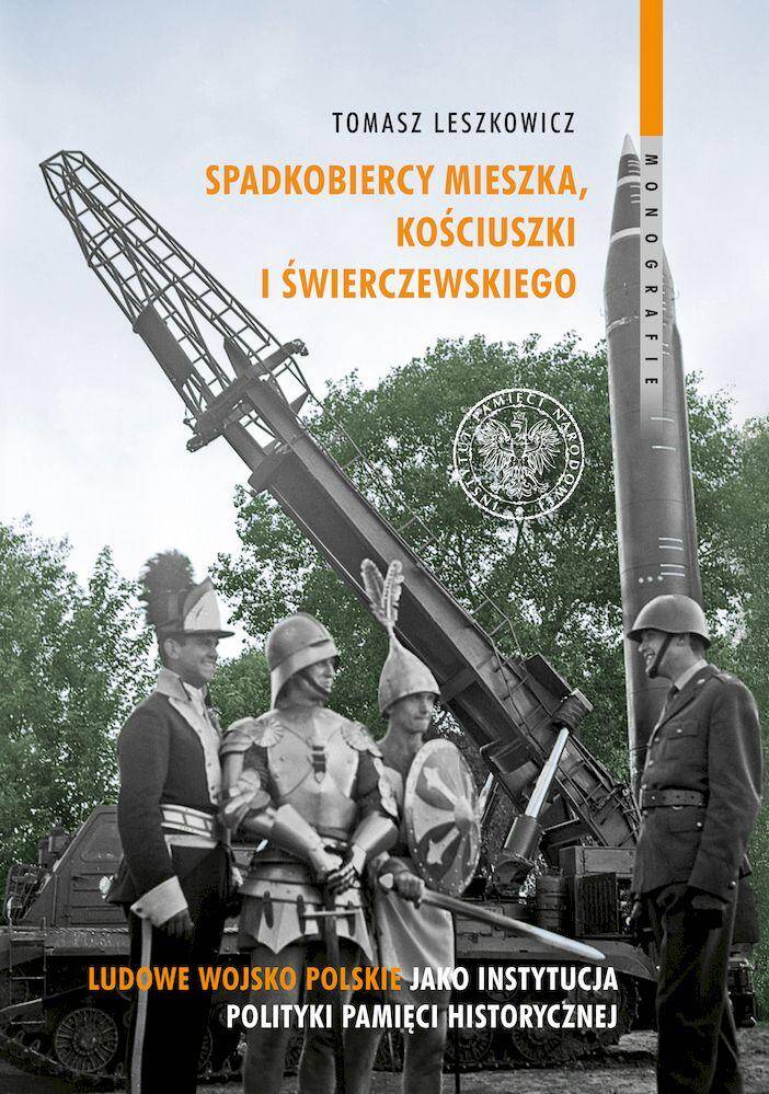 Spadkobiercy Mieszka, Kościuszki i Świerczewskiego. Ludowe Wojsko Polskie jako instytucja polityki pamięci historycznej