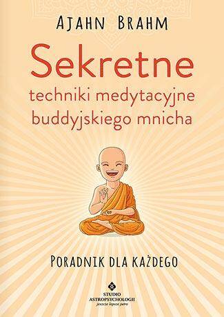 Sekretne techniki medytacyjne buddyjskiego mnicha. Poradnik dla każdego wyd. 2024