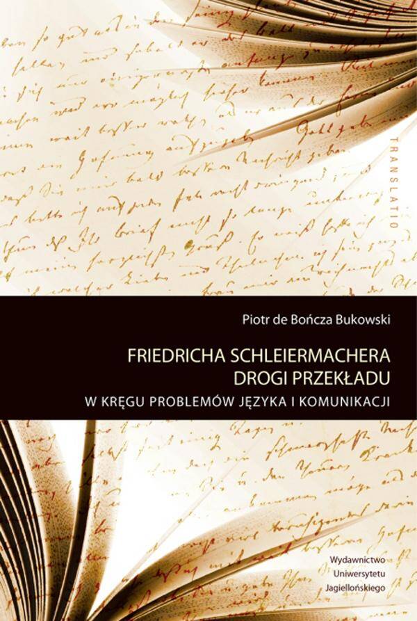 Friedricha Schleiermachera drogi przekładu. W kręgu problemów języka i komunikacji
