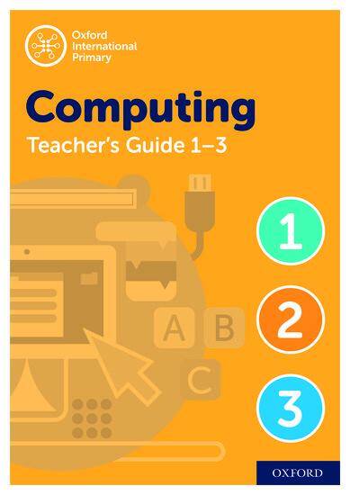 Oxford International Primary Computing: Teacher's Guide Levels 1-3 (Second Edition)