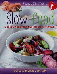 Smak zdrowia Slow food Kuchnia produktów naturalnych i zdrowych