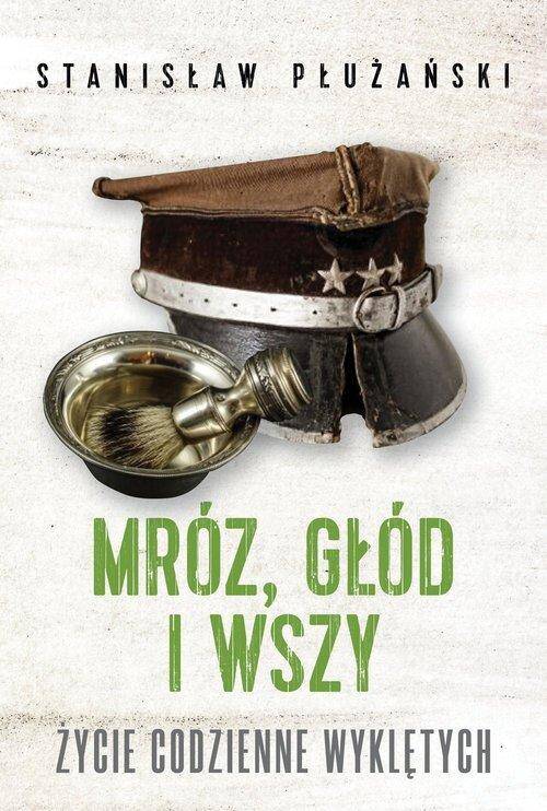 Mróz głód i wszy. Życie codzienne Wyklętych wyd. 2022