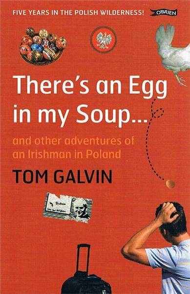 There's an Egg in My Soup : and Other Adventures of an Irishman in Poland